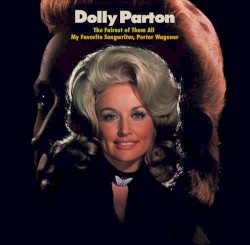 The Fairest of Them All: My Favorite Songwriter, Porter Wagoner – Dolly Parton