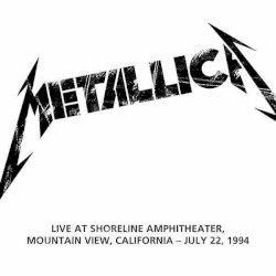 Shoreline Amphitheater, Mountain View, CA Jul 22, 1994 – Metallica