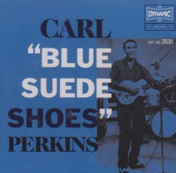 Blue Suede Shoes by Carl Perkins
