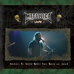2004-03-26: Vancouver, BC, Canada – Metallica