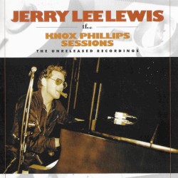 Knox Phillips Sessions by Jerry Lee Lewis
