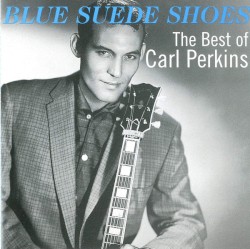 Blue Suede Shoes: The Best of Carl Perkins by Carl Perkins