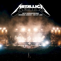 Live at Maimarktgelände, Mannheim, Germany, 05/22/93 – Metallica