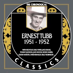 The Chronogical Classics: Ernest Tubb 1951-1952 – Ernest Tubb