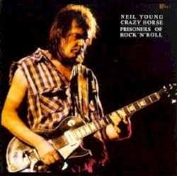 Prisoners of Rock ’n’ Roll – Neil Young