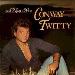 A Night With Conway Twitty by Conway Twitty