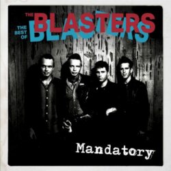 Mandatory: The Best of the Blasters by The Blasters