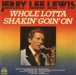 Whole Lotta Shakin' Goin' On by Jerry Lee Lewis