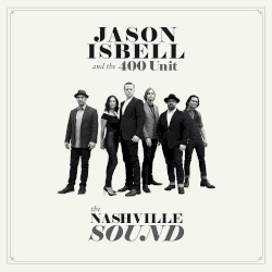 The Nashville Sound – Jason Isbell And The 400 Unit