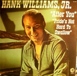 After You / Pride's Not Hard To Swallow by Hank Williams, Jr.