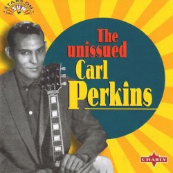 The Unissued Carl Perkins by Carl Perkins