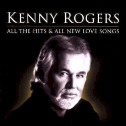 All The Hits & All New Love Songs – Kenny Rogers