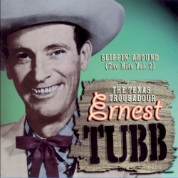 Slippin' Around (The Hits, Vol. 2) – Ernest Tubb