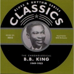 Blues & Rhythm Series: The Chronological B. B. King 1949-1952 – B.B. King