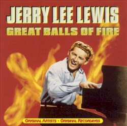 Great Balls of Fire by Jerry Lee Lewis