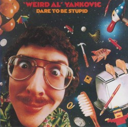 Dare to Be Stupid – “Weird Al” Yankovic