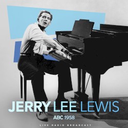ABC 1958: Live Radio Broadcast by Jerry Lee Lewis