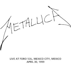 1999-04-30: Foro Sol, Mexico City, MX – Metallica