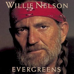 Evergreens by Willie Nelson