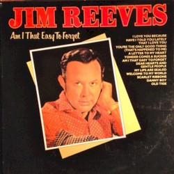 Am I That Easy to Forget by Jim Reeves