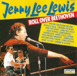 Roll Over Beethoven by Jerry Lee Lewis