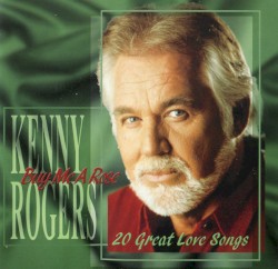 Buy Me a Rose: 20 Great Love Songs – Kenny Rogers