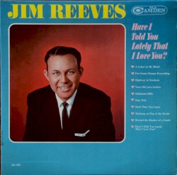 Have I Told You Lately That I Love You by Jim Reeves
