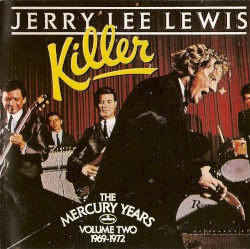 Killer: The Mercury Years, Volume 2: 1969-1972 by Jerry Lee Lewis
