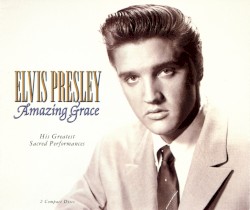Amazing Grace: His Greatest Sacred Performances by Elvis Presley