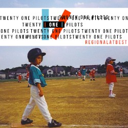 Regional at Best – twenty one pilots