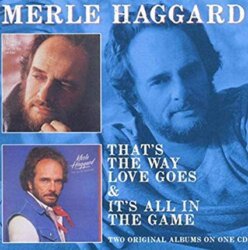 That’s the Way Love Goes & It’s All in the Game by Merle Haggard