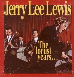 The Locust Years… and the Return to the Promised Land by Jerry Lee Lewis