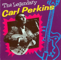 The Legendary Carl Perkins by Carl Perkins