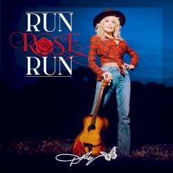 Run, Rose, Run – Dolly Parton