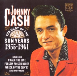 The Best of the Sun Years 1955-1961 by Johnny Cash