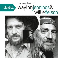 Playlist: The Very Best of Waylon Jennings & Willie Nelson by Willie Nelson