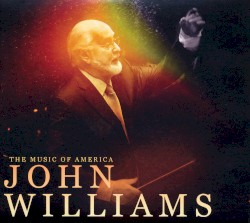 The Music of America: John Williams – John Williams