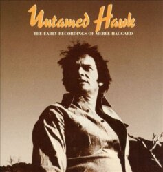 Untamed Hawk: The Early Recordings of Merle Haggard by Merle Haggard
