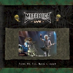 March 3, 2004 Tucson, AZ, T.C.C. – Metallica