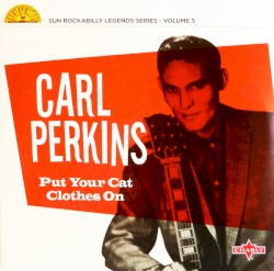 Put Your Cat Clothes On by Carl Perkins