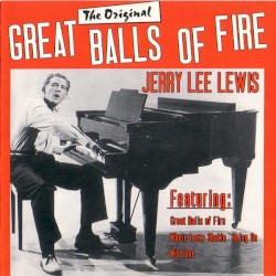 The Original Great Balls of Fire by Jerry Lee Lewis