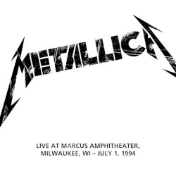 1994-07-01: Marcus Amphitheater, Milwaukee, WI – Metallica