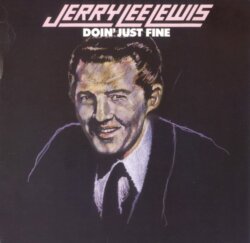 Doin’ Just Fine by Jerry Lee Lewis