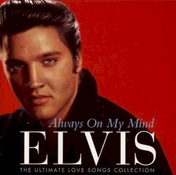 Always on My Mind by Elvis Presley