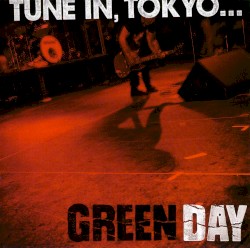 Tune In, Tokyo… – Green Day