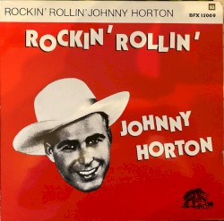 Rockin’ Rollin’ Johnny Horton by Johnny Horton