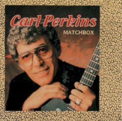 Matchbox: Rock ’n’ Roll Greats by Carl Perkins
