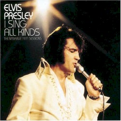 I Sing All Kinds (The Nashville 1971 Sessions) by Elvis Presley
