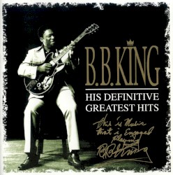 His Definitive Greatest Hits – B.B. King