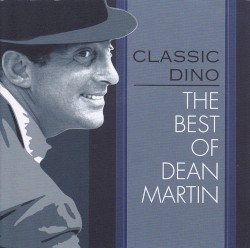 Classic Dino: The Best of Dean Martin – Dean Martin